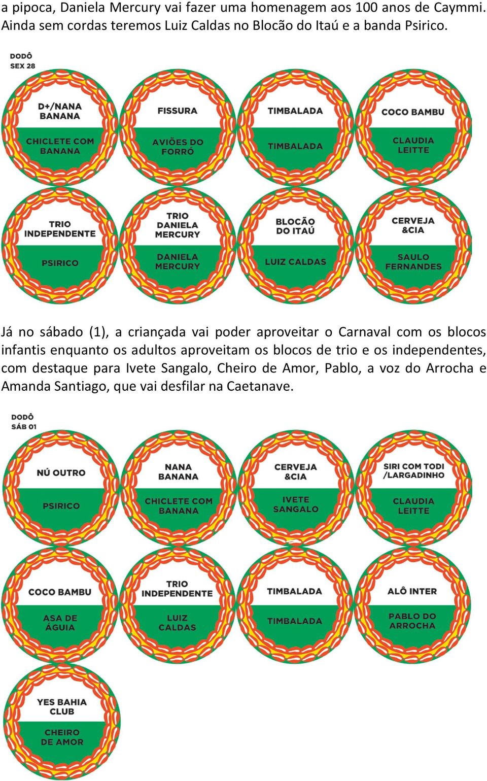 Já no sábado (1), a criançada vai poder aproveitar o Carnaval com os blocos infantis enquanto os adultos