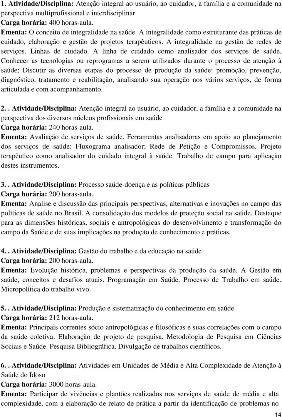 Linhas de cuidado. A linha de cuidado como analisador dos serviços de saúde.