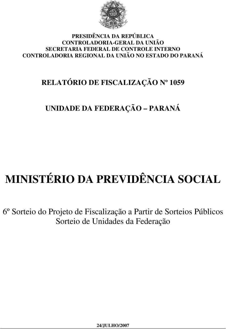 1059 UNIDADE DA FEDERAÇÃO PARANÁ MINISTÉRIO DA PREVIDÊNCIA SOCIAL 6º Sorteio do Projeto