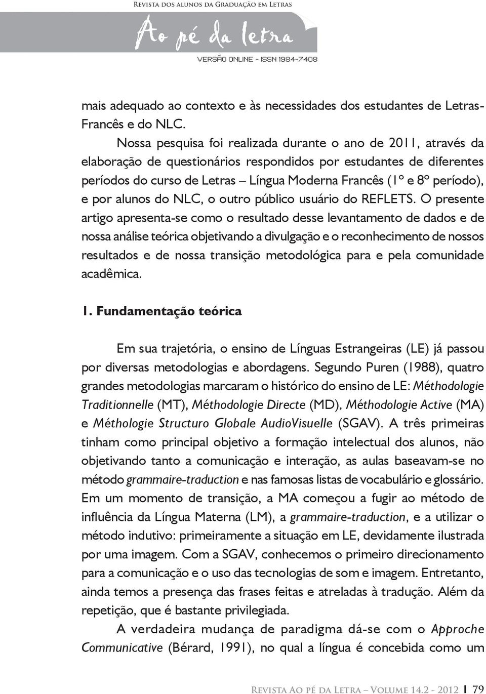 período), e por alunos do NLC, o outro público usuário do REFLETS.