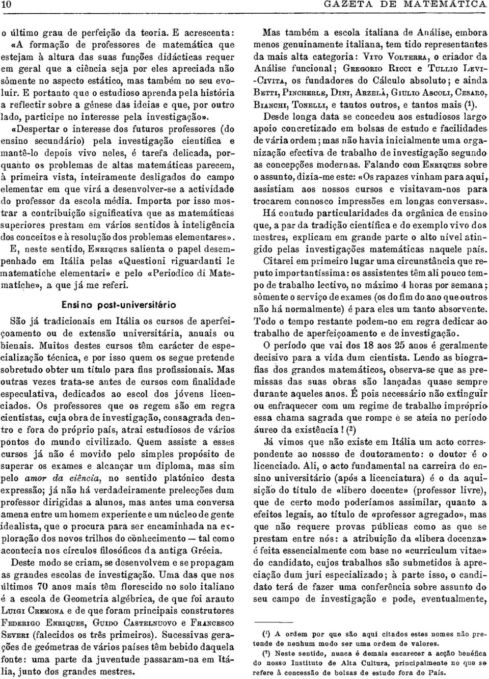 E portnto qu o studioso prnd pl históri rflctir sobr géns ds iis qu, por outro l, p rticip no intrss pl invstigção».