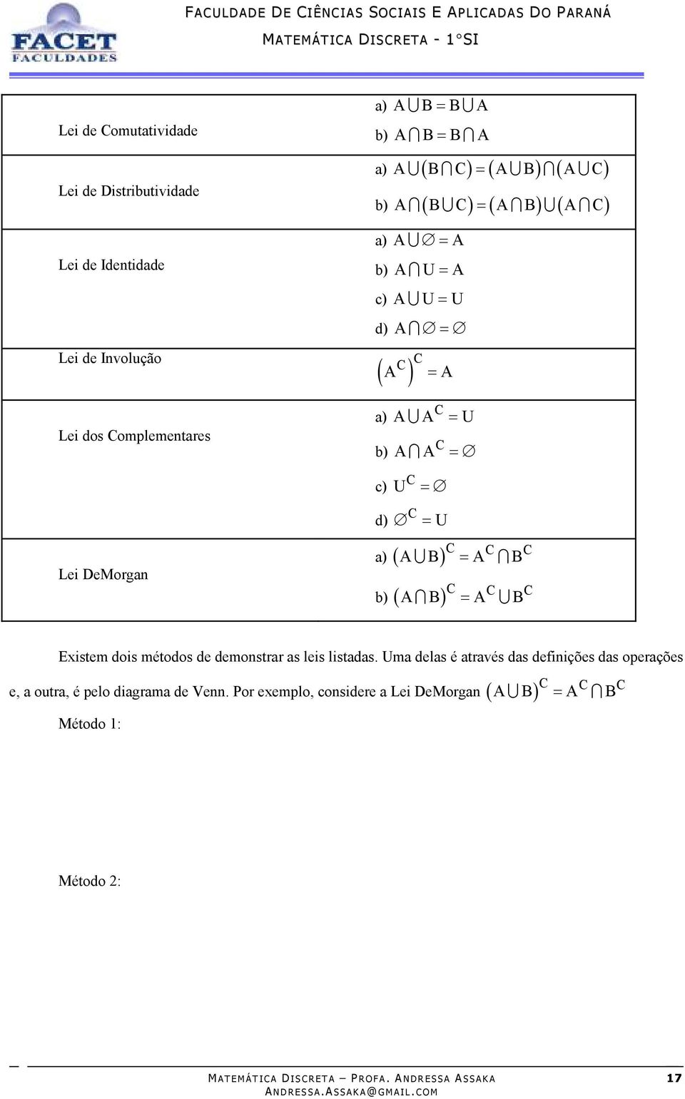 = C d) = U A B = A B a) ( ) C C C A B = A B b) ( ) C C C Existem dois métodos de demonstrar as leis listadas.