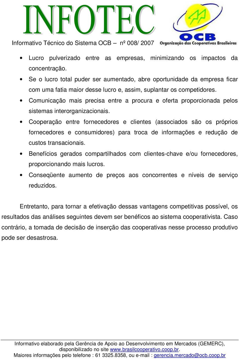 Comunicação mais precisa entre a procura e oferta proporcionada pelos sistemas interorganizacionais.