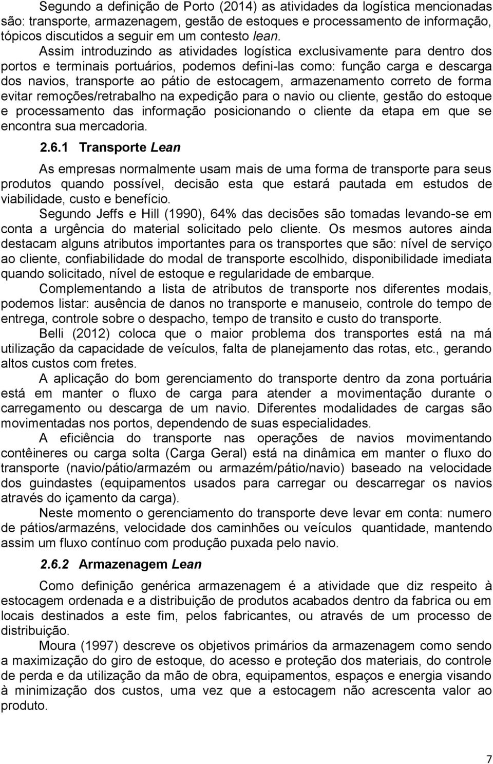 estocagem, armazenamento correto de forma evitar remoções/retrabalho na expedição para o navio ou cliente, gestão do estoque e processamento das informação posicionando o cliente da etapa em que se