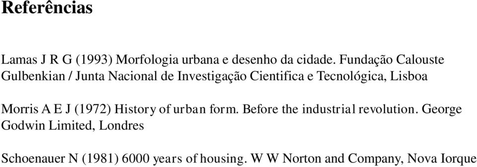Lisboa Morris A E J (1972) History of urban form. Before the industrial revolution.