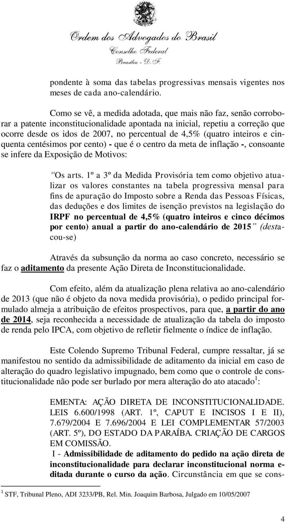 (quatro inteiros e cinquenta centésimos por cento) - que é o centro da meta de inflação -, consoante se infere da Exposição de Motivos: Os arts.