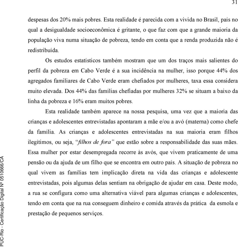 que a renda produzida não é redistribuída.