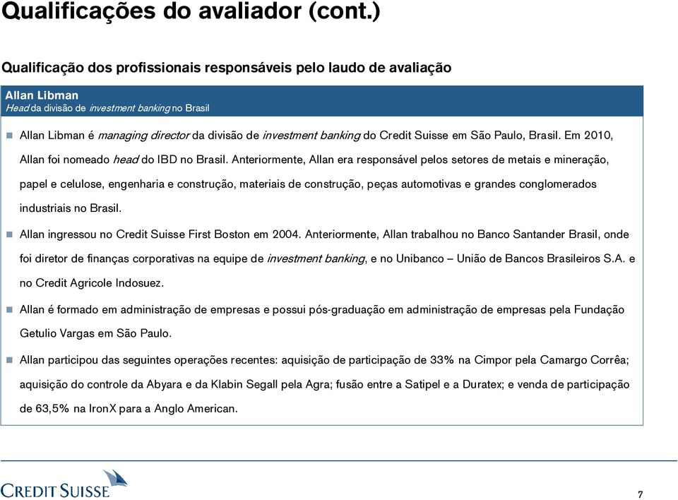 Credit Suisse em São Paulo, Brasil. Em 2010, Allan foi nomeado head do IBD no Brasil.