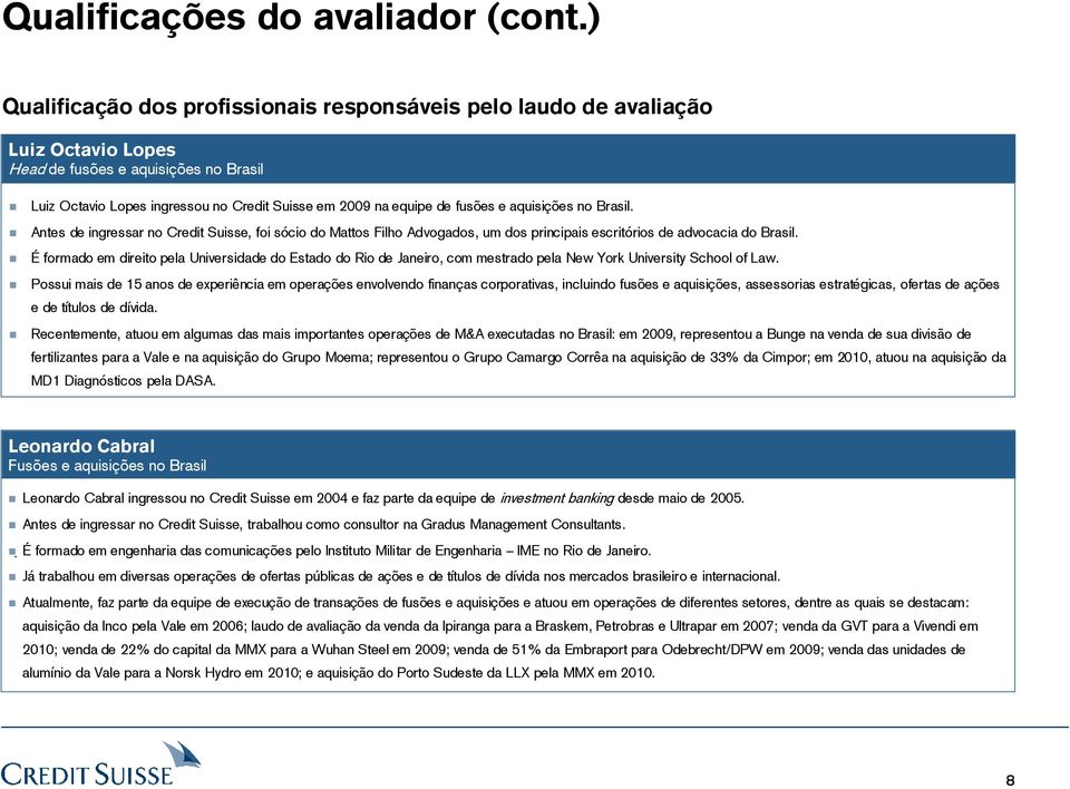 fusões e aquisições no Brasil. Antes de ingressar no Credit Suisse, foi sócio do Mattos Filho Advogados, um dos principais escritórios de advocacia do Brasil.