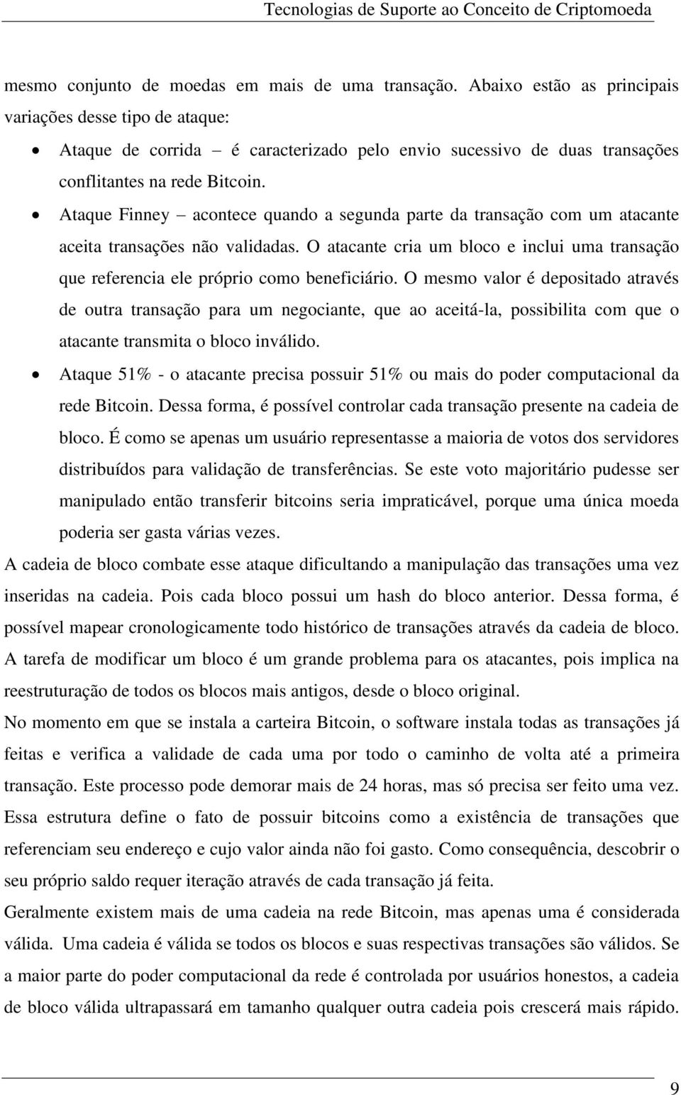 Ataque Finney acontece quando a segunda parte da transação com um atacante aceita transações não validadas.