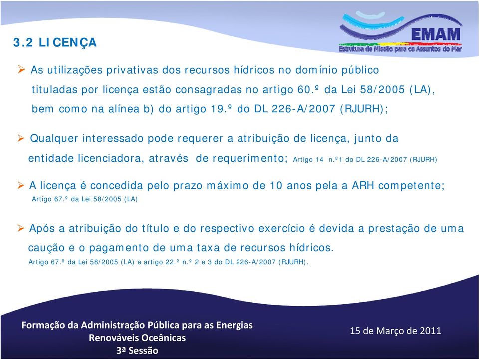 º do DL 226-A/2007 (RJURH); Qualquer interessado pode requerer a atribuição de licença, junto da entidade licenciadora, através de requerimento; Artigo 14 n.