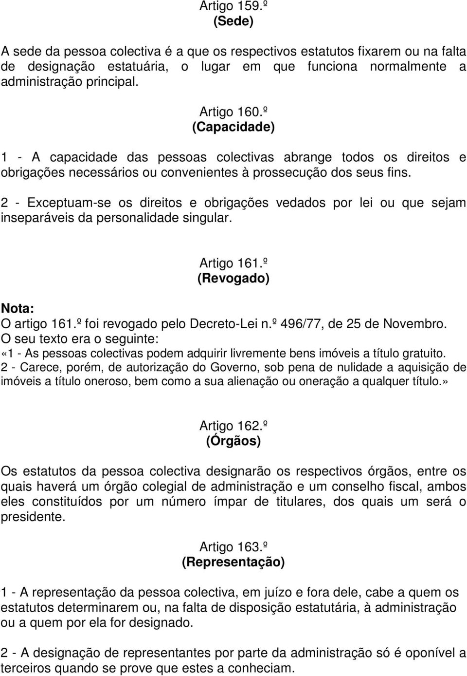 2 - Exceptuam-se os direitos e obrigações vedados por lei ou que sejam inseparáveis da personalidade singular. Artigo 161.º (Revogado) O artigo 161.º foi revogado pelo Decreto-Lei n.