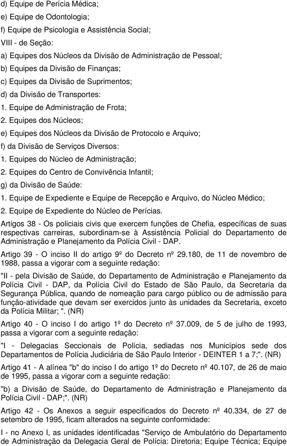 Equipes dos Núcleos; e) Equipes dos Núcleos da Divisão de Protocolo e Arquivo; f) da Divisão de Serviços Diversos: 1. Equipes do Núcleo de Administração; 2.