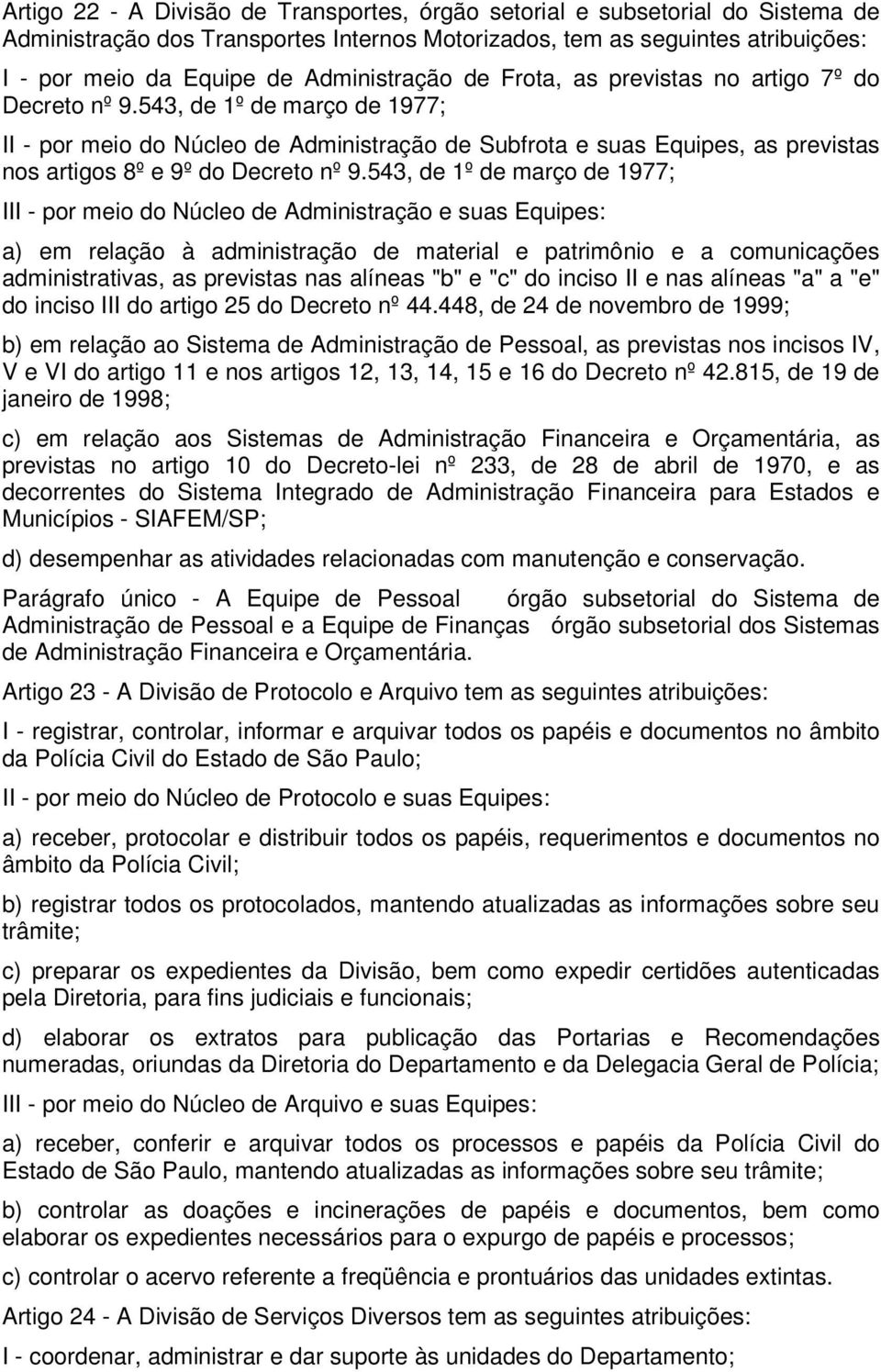 543, de 1º de março de 1977; II - por meio do Núcleo de Administração de Subfrota e suas Equipes, as previstas nos artigos 8º e 9º do Decreto nº 9.