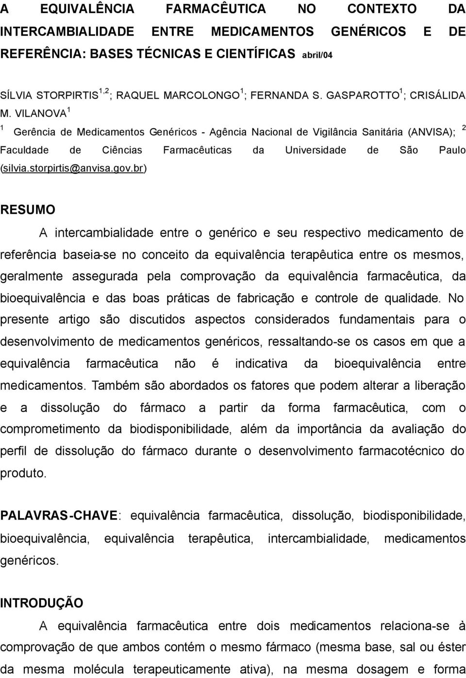 VILANOVA 1 1 Gerência de Medicamentos Genéricos - Agência Nacional de Vigilância Sanitária (ANVISA); 2 Faculdade de Ciências Farmacêuticas da Universidade de São Paulo (silvia.storpirtis@anvisa.gov.