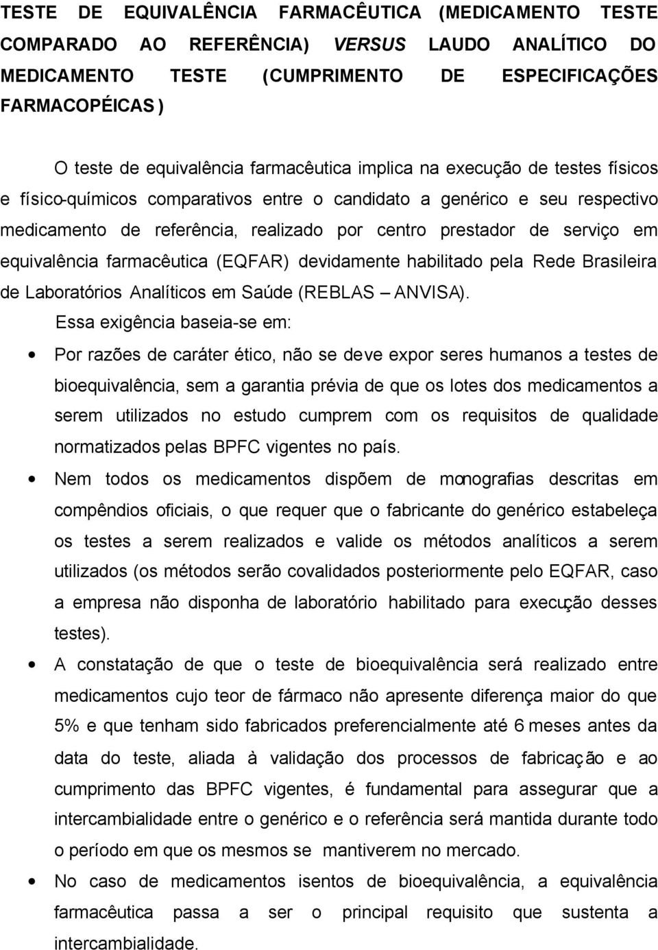 equivalência farmacêutica (EQFAR) devidamente habilitado pela Rede Brasileira de Laboratórios Analíticos em Saúde (REBLAS ANVISA).