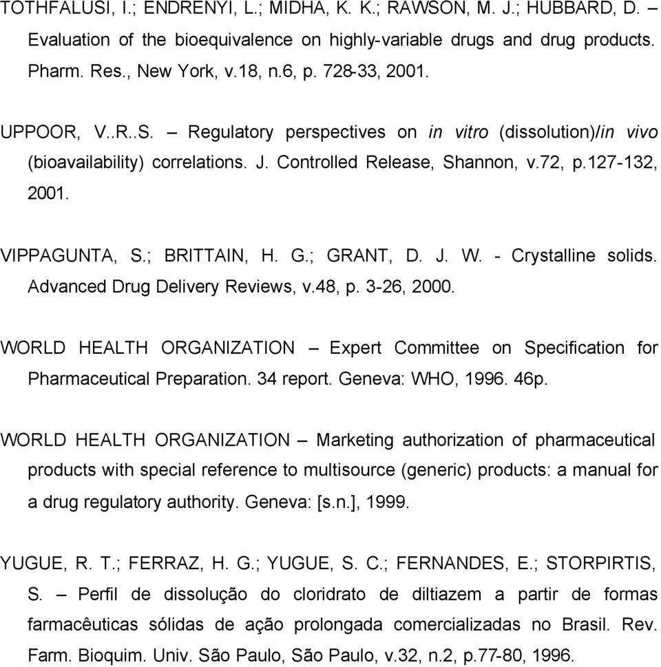 ; GRANT, D. J. W. - Crystalline solids. Advanced Drug Delivery Reviews, v.48, p. 3-26, 2000. WORLD HEALTH ORGANIZATION Expert Committee on Specification for Pharmaceutical Preparation. 34 report.
