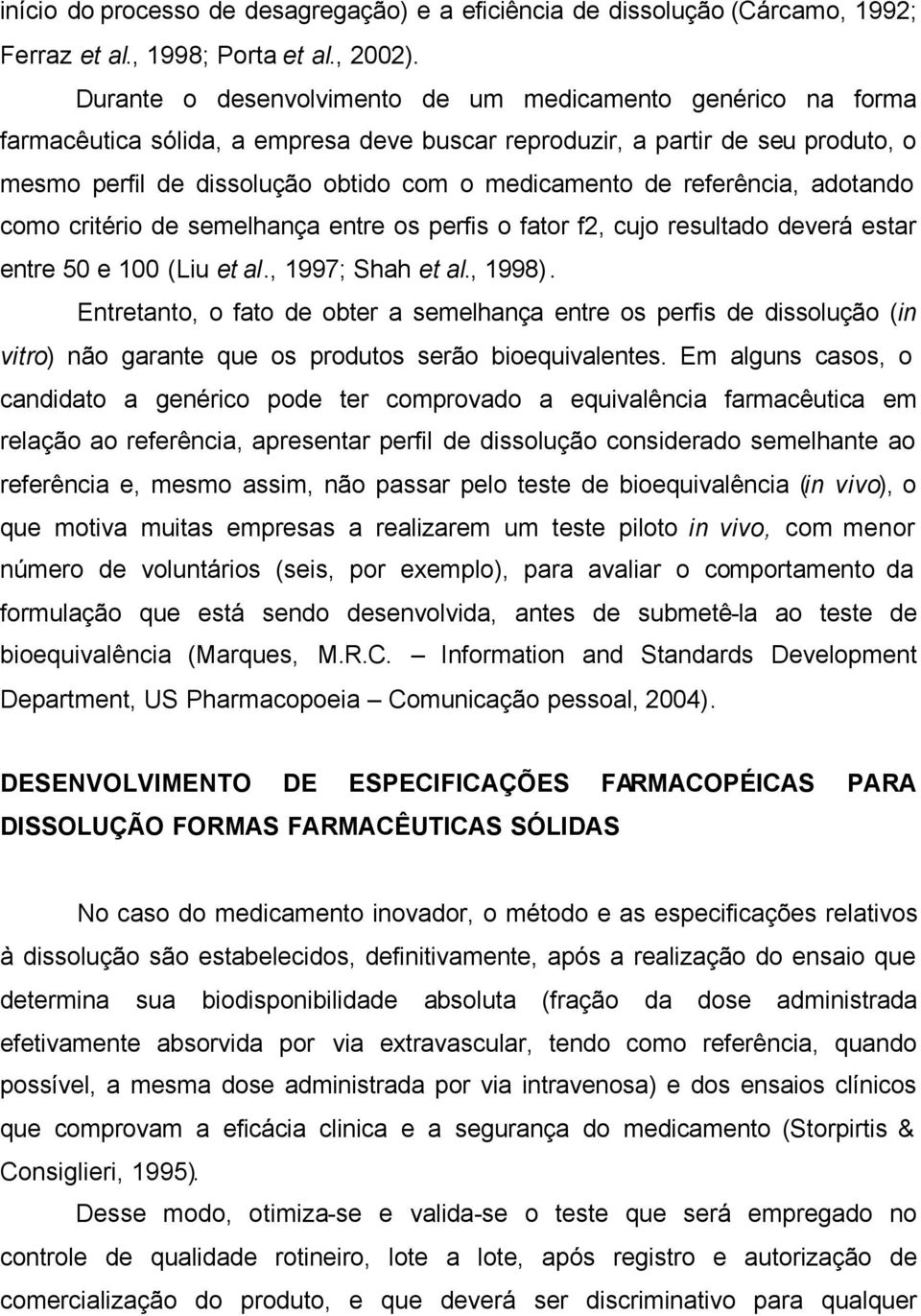 referência, adotando como critério de semelhança entre os perfis o fator f2, cujo resultado deverá estar entre 50 e 100 (Liu et al., 1997; Shah et al., 1998).