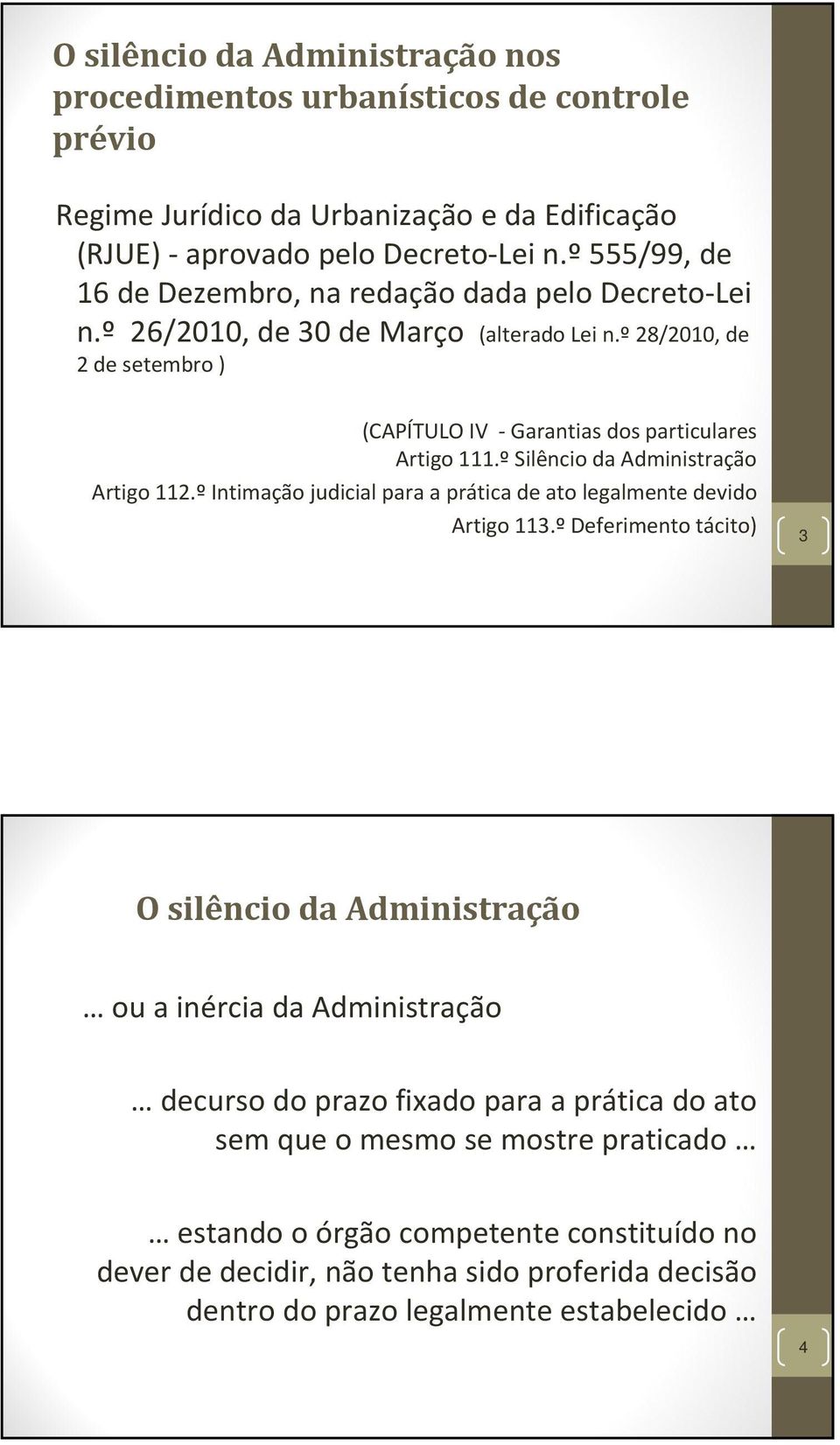 º 28/2010, de 2 de setembro ) (CAPÍTULO IV Garantias dos particulares Artigo 111.º Silêncio da Administração Artigo 112.º Artigo 113.