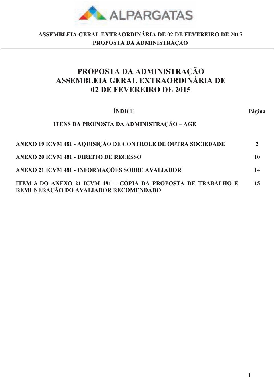 DIREITO DE RECESSO 10 ANEXO 21 ICVM 481 - INFORMAÇÕES SOBRE AVALIADOR 14 ITEM 3 DO