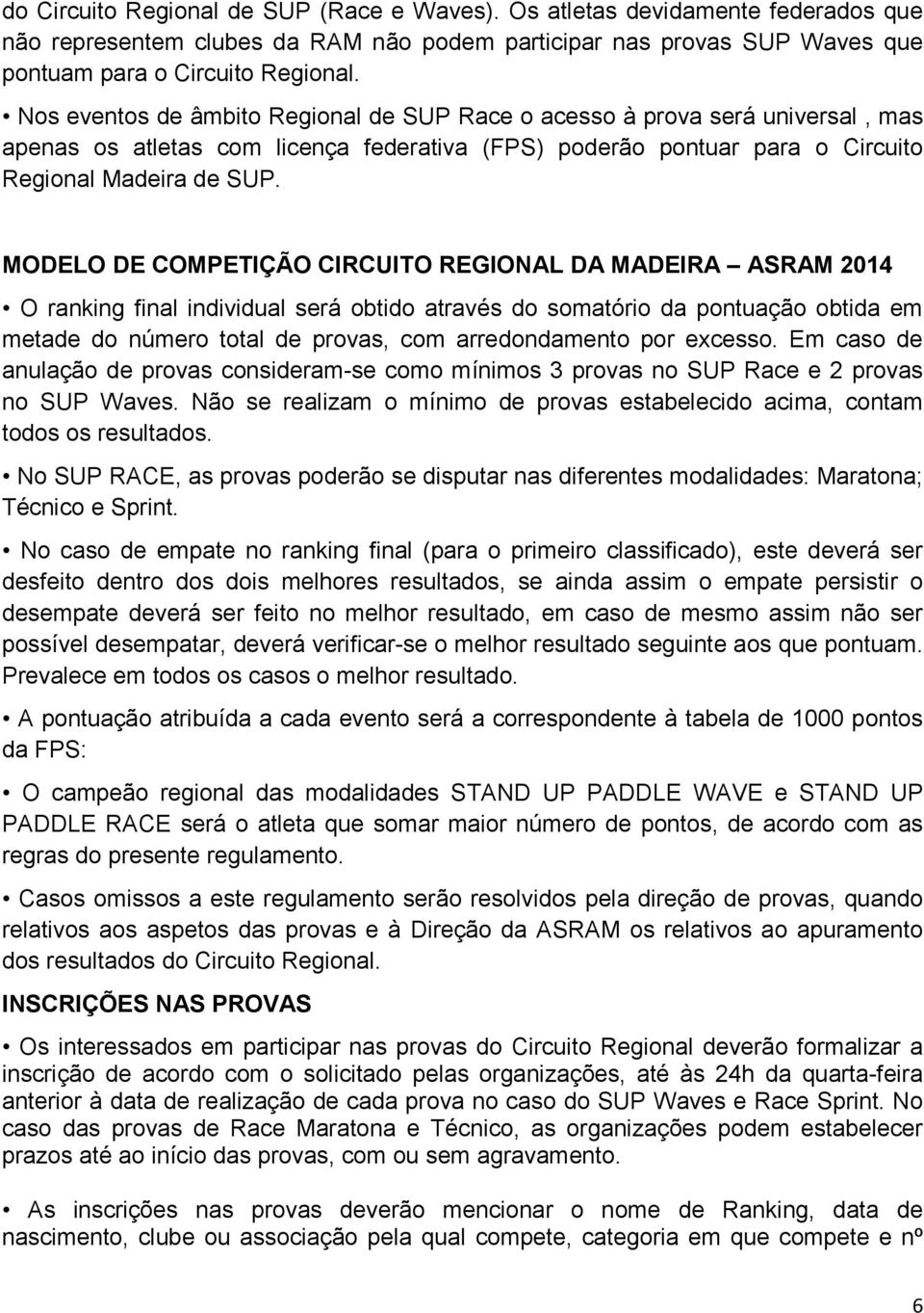 MODELO DE COMPETIÇÃO CIRCUITO REGIONAL DA MADEIRA ASRAM 2014 O ranking final individual será obtido através do somatório da pontuação obtida em metade do número total de provas, com arredondamento