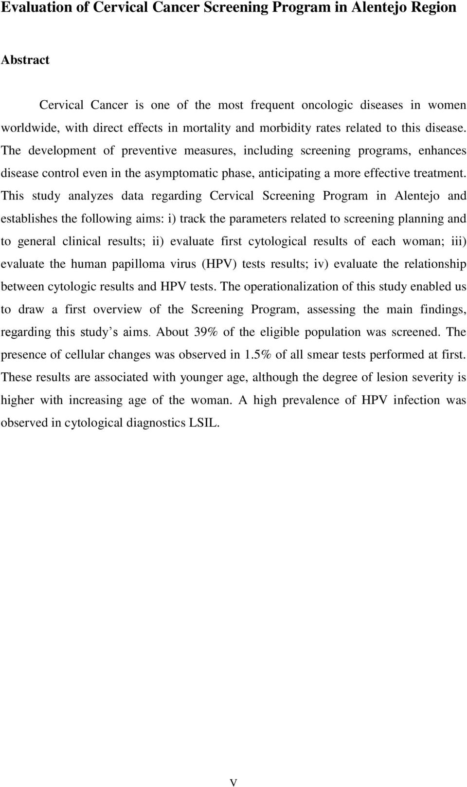 The development of preventive measures, including screening programs, enhances disease control even in the asymptomatic phase, anticipating a more effective treatment.