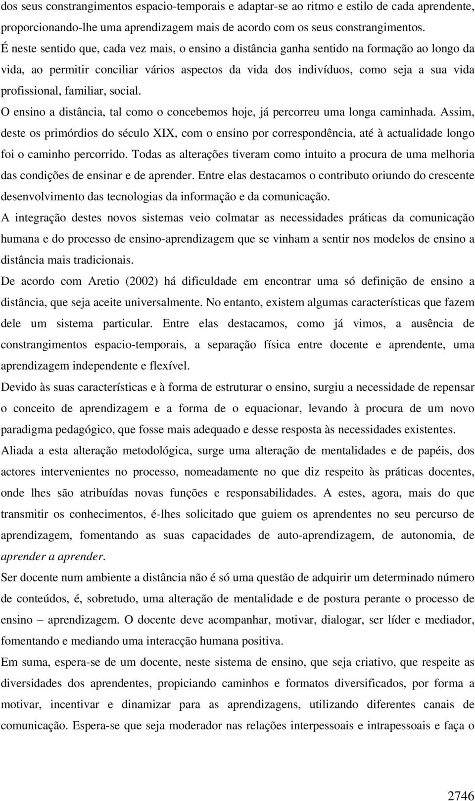 familiar, social. O ensino a distância, tal como o concebemos hoje, já percorreu uma longa caminhada.