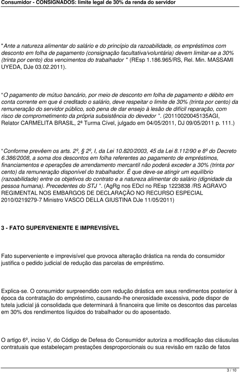 O pagamento de mútuo bancário, por meio de desconto em folha de pagamento e débito em conta corrente em que é creditado o salário, deve respeitar o limite de 30% (trinta por cento) da remuneração do