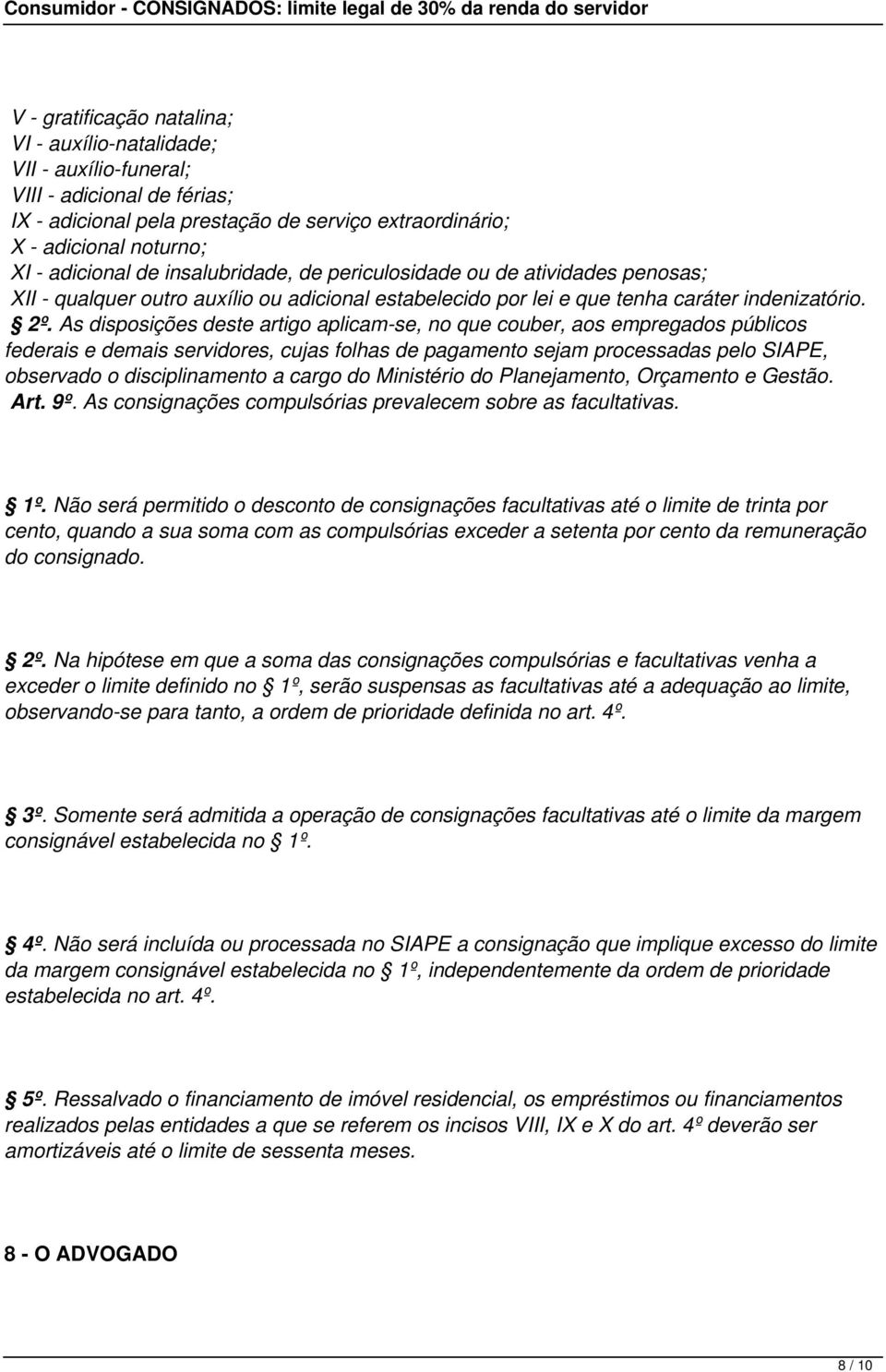 As disposições deste artigo aplicam-se, no que couber, aos empregados públicos federais e demais servidores, cujas folhas de pagamento sejam processadas pelo SIAPE, observado o disciplinamento a