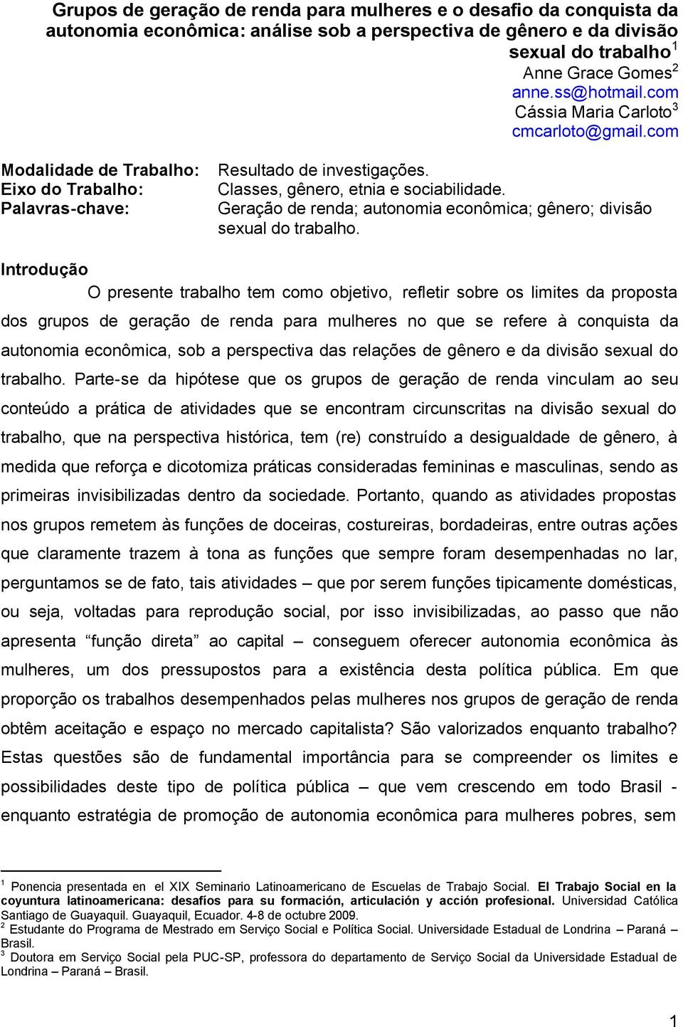 Palavras-chave: Geração de renda; autonomia econômica; gênero; divisão sexual do trabalho.