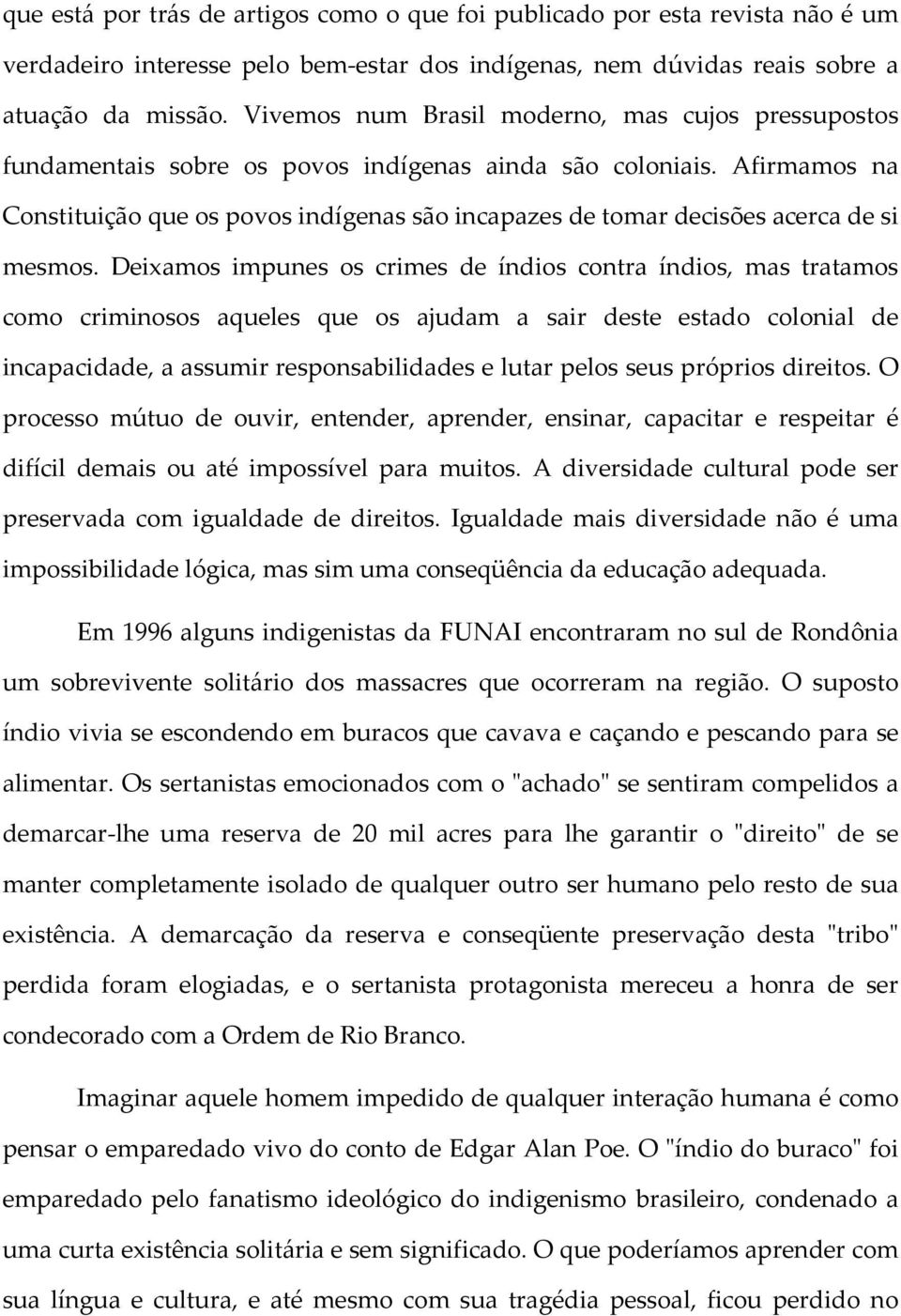 Afirmamos na Constituição que os povos indígenas são incapazes de tomar decisões acerca de si mesmos.