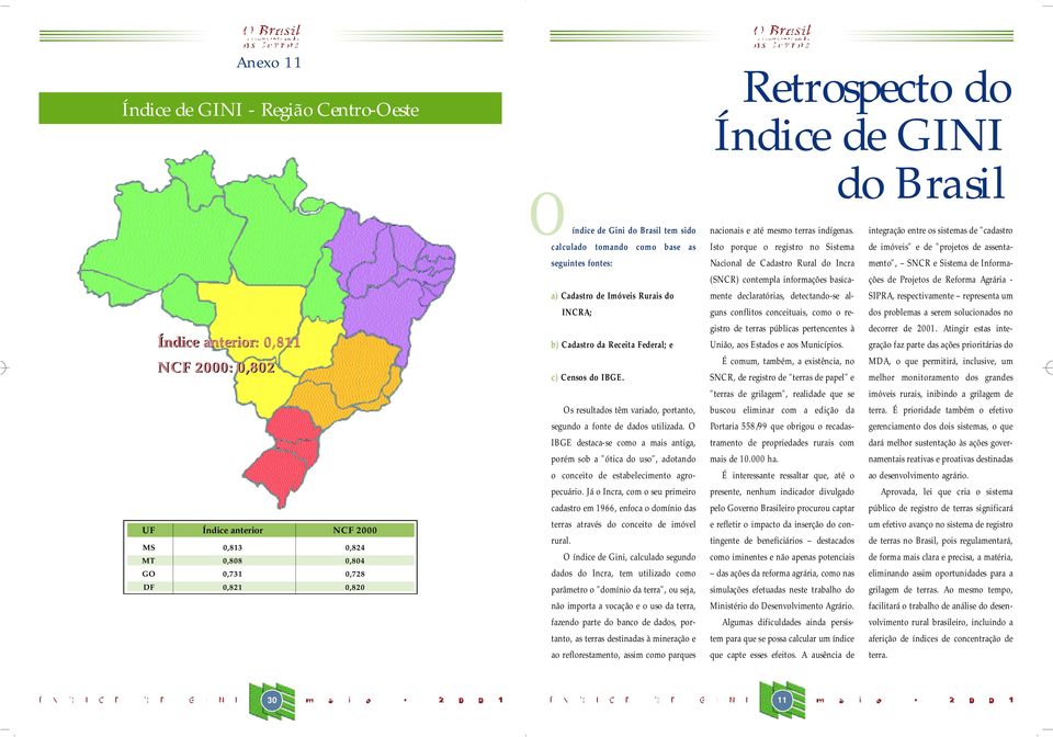 Os resultados têm variado, port a n t o, segundo a fonte de dados utilizada.