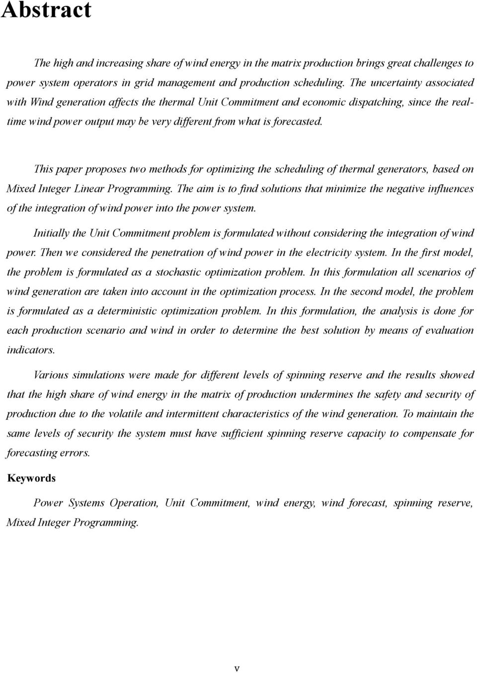 This paper proposes two methods for optimizing the scheduling of thermal generators, based on Mixed Integer Linear Programming.