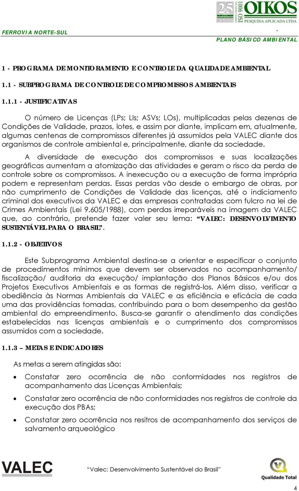 organismos de controle ambiental e, principalmente, diante da sociedade.