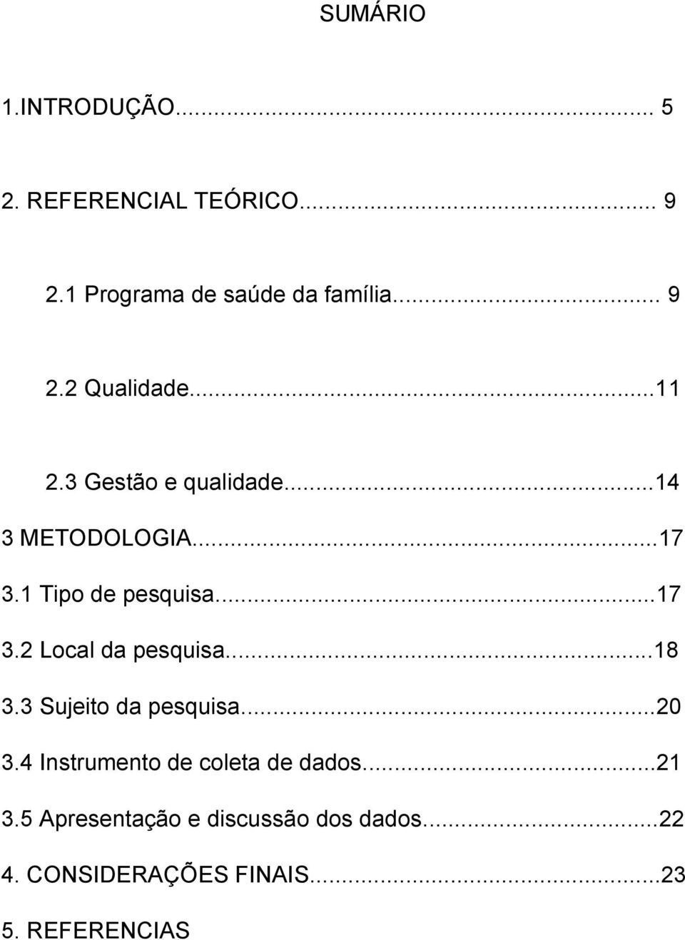 ..18 3.3 Sujeito da pesquisa...20 3.4 Instrumento de coleta de dados...21 3.