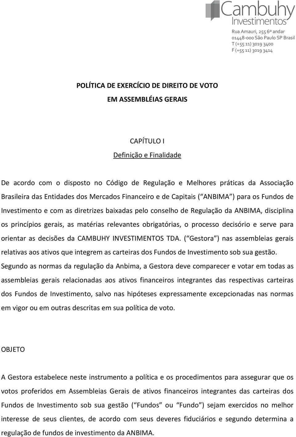 diretrizes baixadas pelo conselho de Regulação da ANBIMA, disciplina os princípios gerais, as matérias relevantes obrigatórias, o processo decisório e serve para orientar as decisões da CAMBUHY