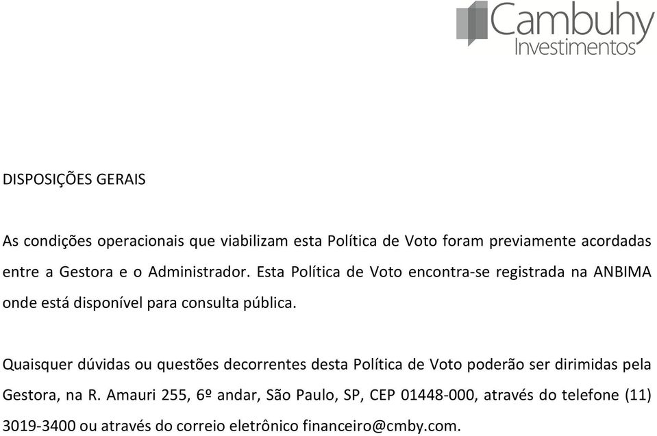 Esta Política de Voto encontra-se registrada na ANBIMA onde está disponível para consulta pública.