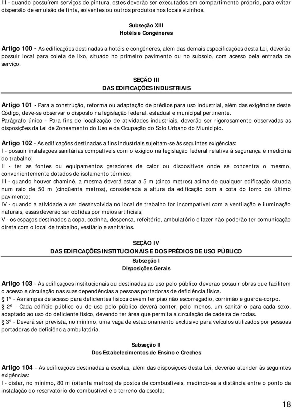 primeiro pavimento ou no subsolo, com acesso pela entrada de serviço.