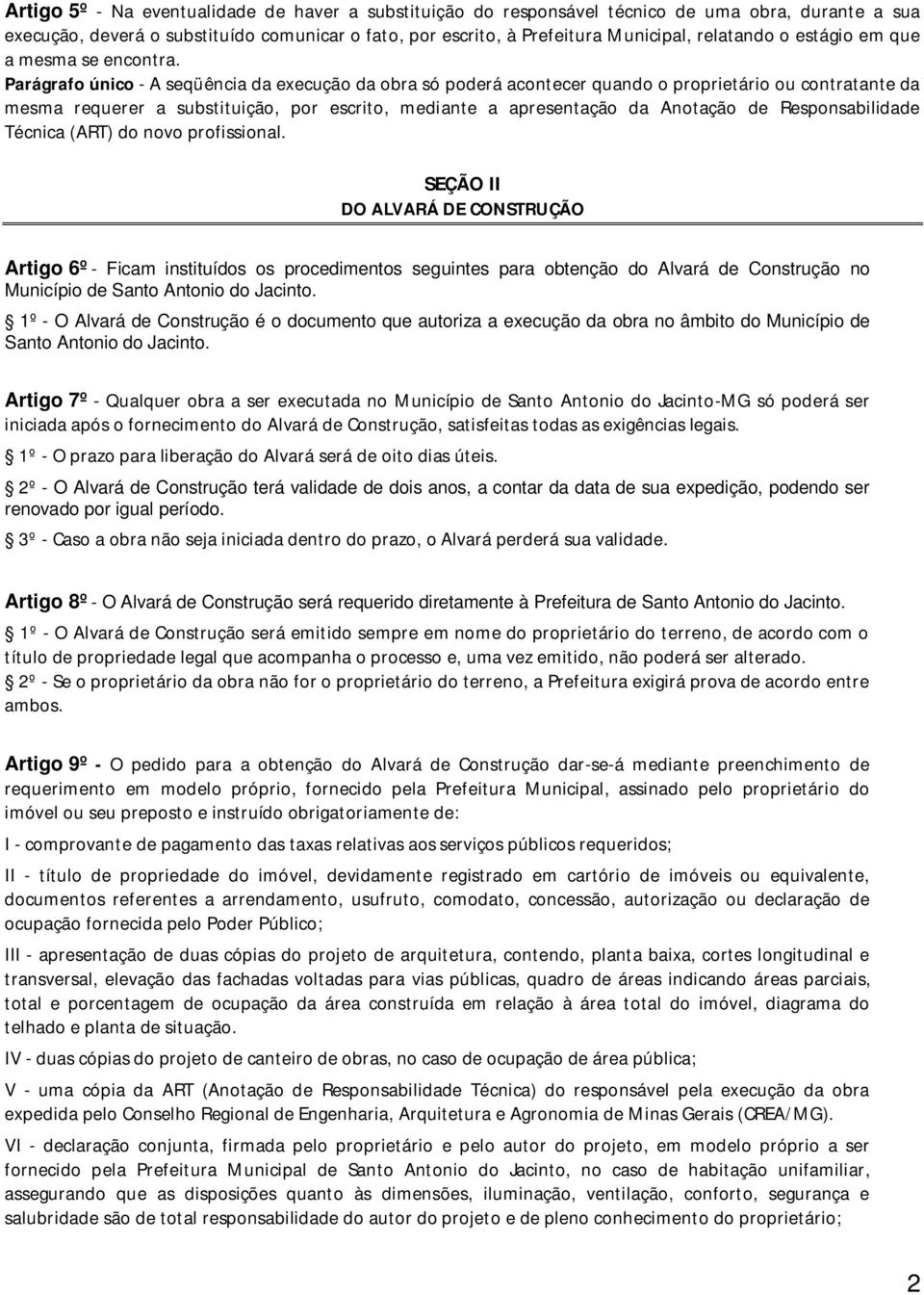 Parágrafo único - A seqüência da execução da obra só poderá acontecer quando o proprietário ou contratante da mesma requerer a substituição, por escrito, mediante a apresentação da Anotação de