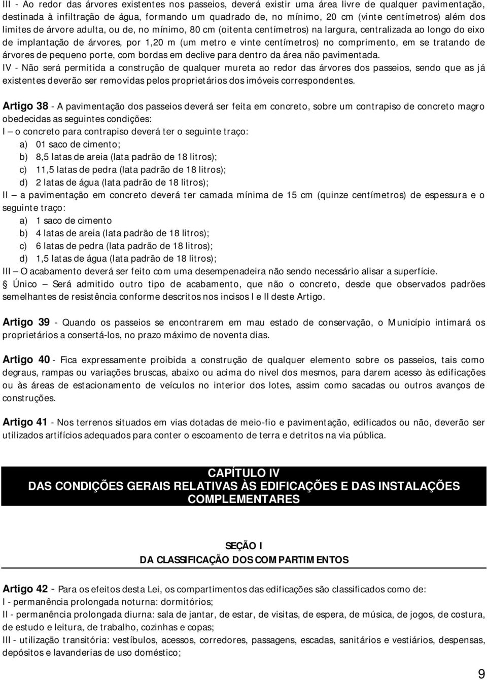 centímetros) no comprimento, em se tratando de árvores de pequeno porte, com bordas em declive para dentro da área não pavimentada.