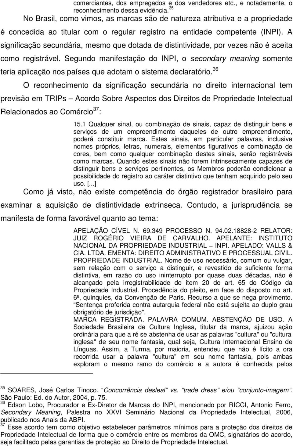 A significação secundária, mesmo que dotada de distintividade, por vezes não é aceita como registrável.