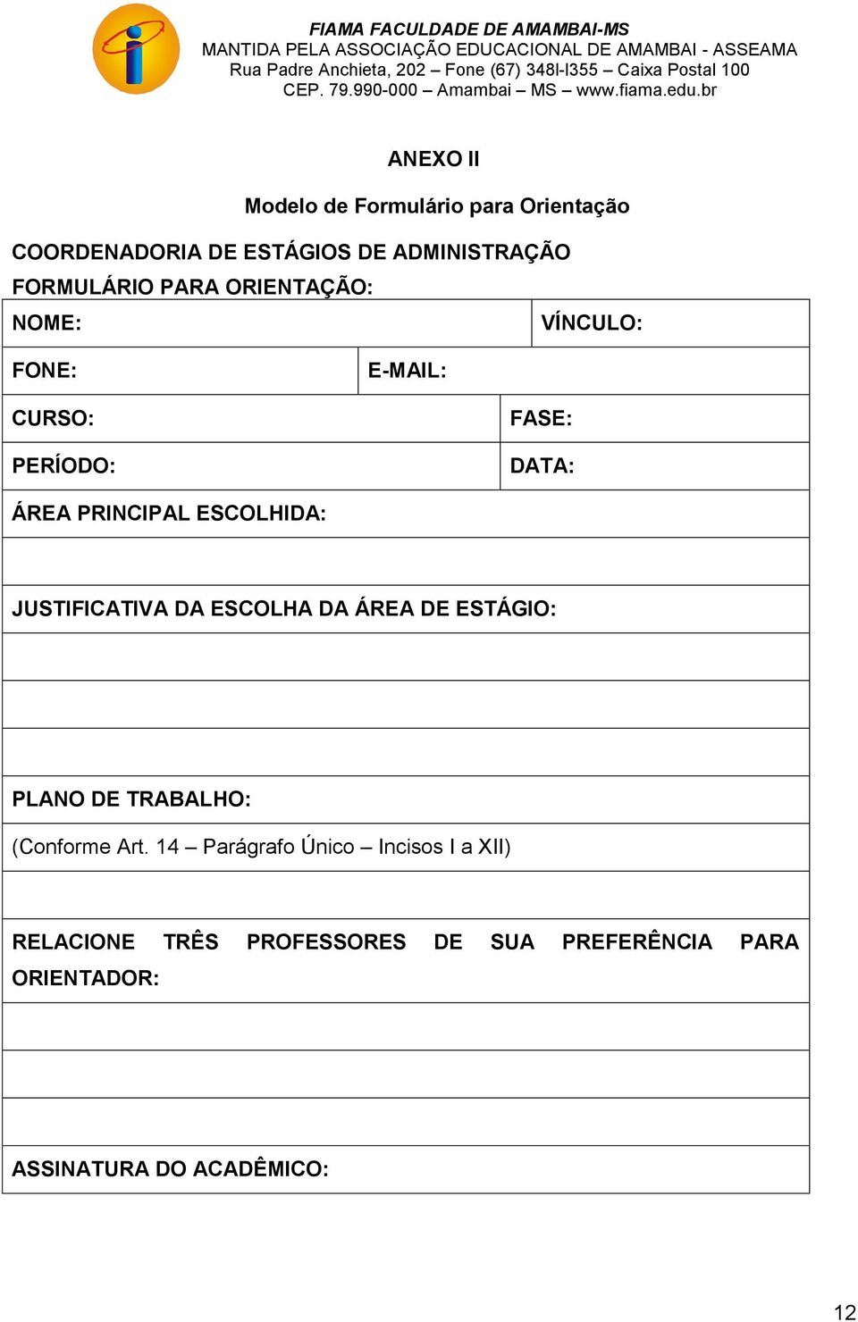 JUSTIFICATIVA DA ESCOLHA DA ÁREA DE ESTÁGIO: PLANO DE TRABALHO: (Conforme Art.