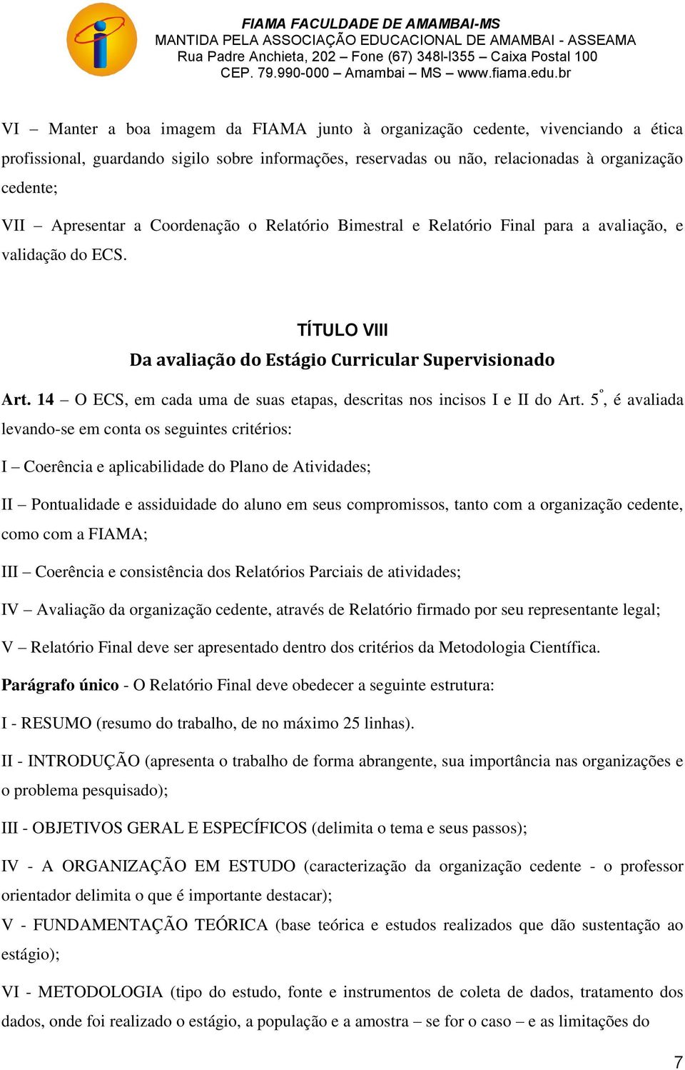 14 O ECS, em cada uma de suas etapas, descritas nos incisos I e II do Art.