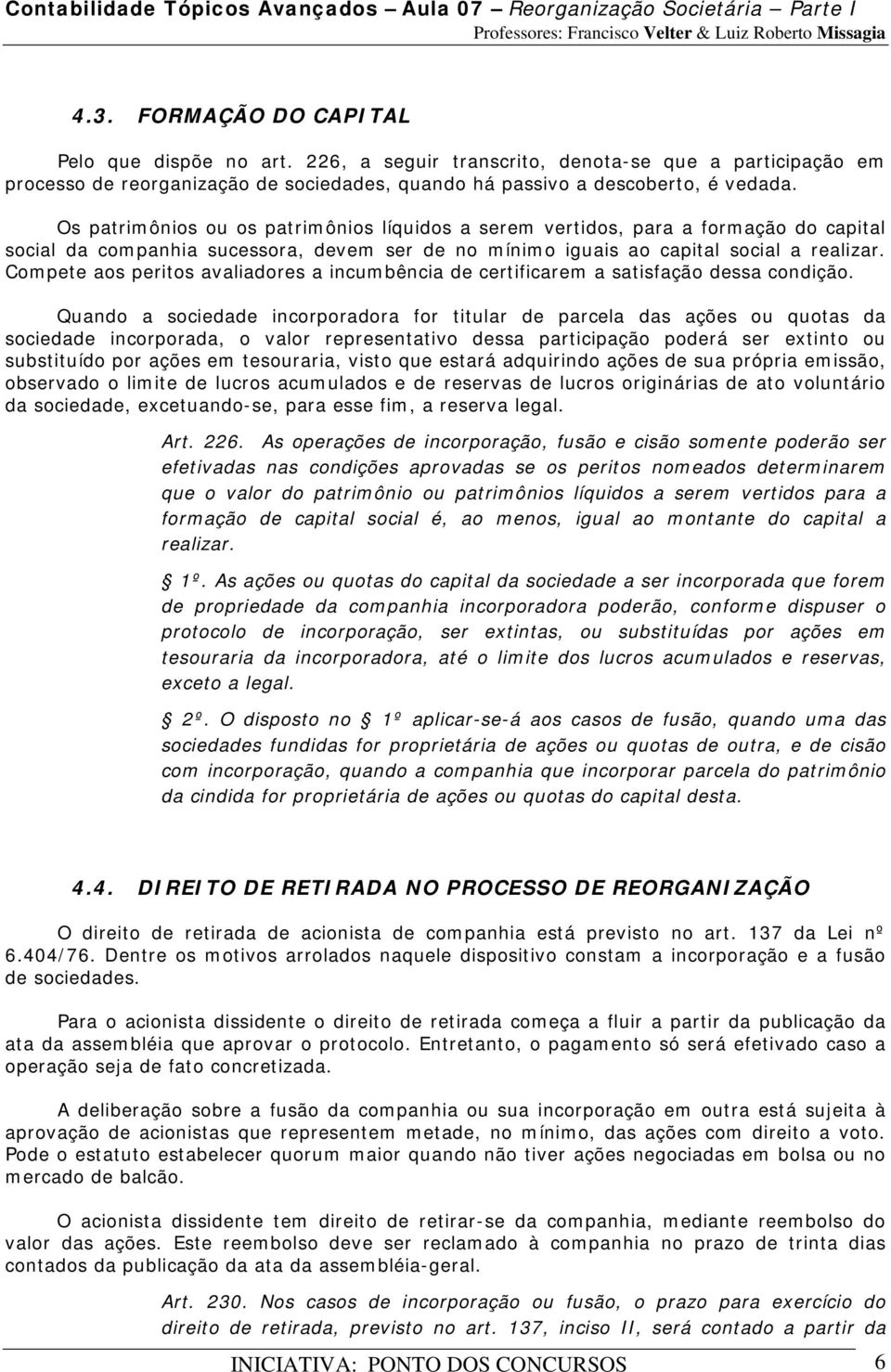 Compete aos peritos avaliadores a incumbência de certificarem a satisfação dessa condição.