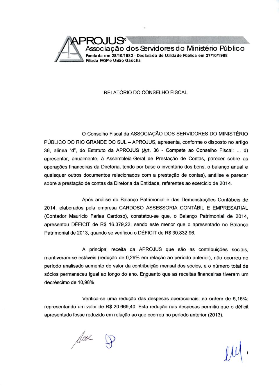 .. d) apresentar, anualmente, à Assembleia-Geral de Prestação de Contas, parecer sobre as operações financeiras da Diretoria, tendo por base o inventário dos bens, o balanço anual e quaisquer outros