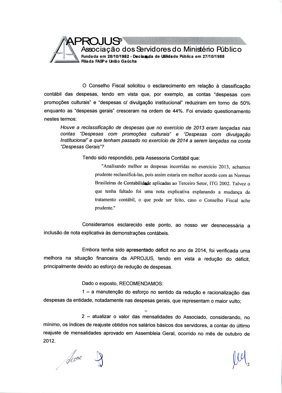 culturais" e "despesas c/ divulgação institucional" reduziram em torno de 50% enquanto as "despesas gerais" cresceram na ordem de 44%.