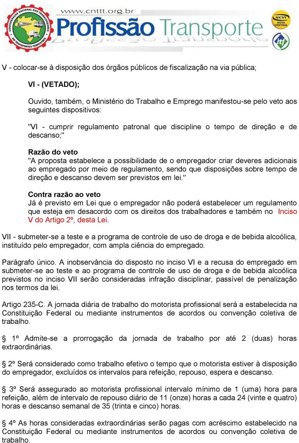 meio de regulamento, sendo que disposições sobre tempo de direção e descanso devem ser previstos em lei.