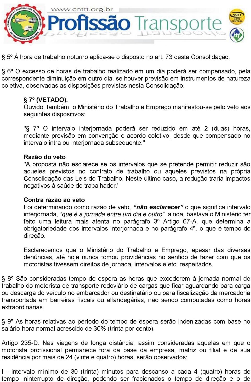 disposições previstas nesta Consolidação. 7º (VETADO).