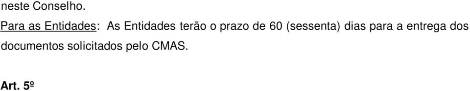 6º Disposições Gerais: O Conselho Municipal de Assistência Social não fornecerá o Atestado de Inscrição ou de Funcionamento para fins de Registro e Concessão de Certificado de Fins Filantrópicos,