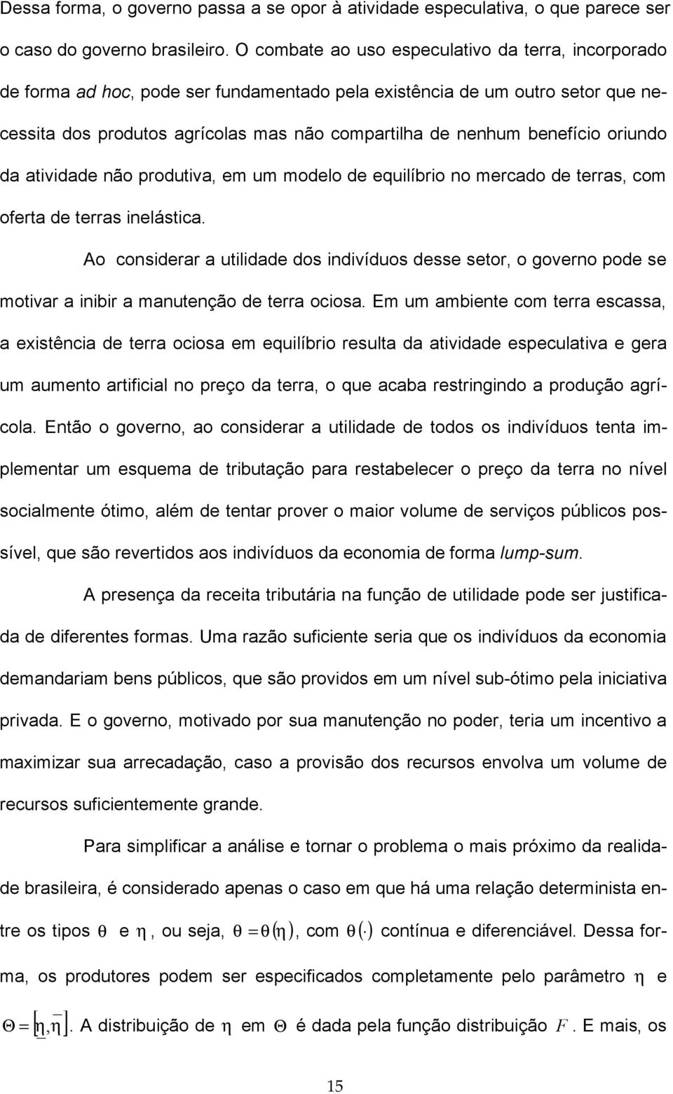 oriundo da atividade não produtiva em um modelo de equilíbrio no mercado de terras com oerta de terras inelástica.